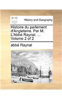 Histoire Du Parlement D'Angleterre. Par M. L'Abb Raynal. ... Volume 2 of 2