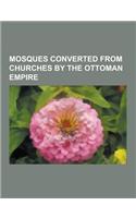 Mosques Converted from Churches by the Ottoman Empire: Mosques Converted from Churches in Istanbul, Hagia Sophia, Gul Mosque, Chora Church, Fenari ISA(English)