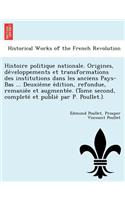 Histoire Politique Nationale. Origines, de Veloppements Et Transformations Des Institutions Dans Les Anciens Pays-Bas ... Deuxie Me E Dition, Refondue, Remanie E Et Augmente E. (Tome Second, Complete Et Publie Par P. Poullet.).