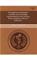Investigating Mathematics Students' Use of Multiple Representations When Solving Linear Equations with One Unknown
