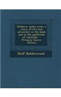 Robbery Under Arms; A Story of Life and Adventure in the Bush and in the Goldfields of Australia: (English)