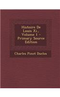 Histoire de Louis XI., Volume 1 - Primary Source Edition