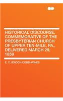 Historical Discourse, Commemorative of the Presbyterian Church of Upper Ten-Mile, Pa., Delivered March 29, 1859