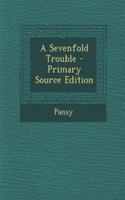A Sevenfold Trouble - Primary Source Edition: (English)