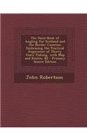 The Hand-Book of Angling for Scotland and the Border Counties: Embracing the Practical Experience of Thirty Years' Fishing, with Map and Routes, &S