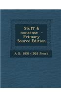 Stuff & Nonsense - Primary Source Edition