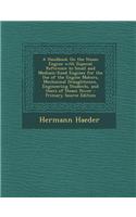 A Handbook on the Steam Engine with Especial Reference to Small and Medium-Sized Engines for the Use of the Engine Makers, Mechanical Draughtsmen, Eng