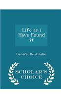 Life as I Have Found It - Scholar's Choice Edition