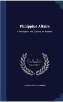 Philippine Affairs: A Retrospect and Outlook; an Address