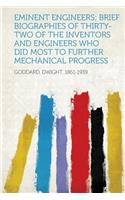 Eminent Engineers; Brief Biographies of Thirty-Two of the Inventors and Engineers Who Did Most to Further Mechanical Progress
