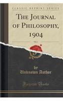 The Journal of Philosophy, 1904, Vol. 1 (Classic Reprint)