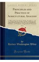 Principles and Practice of Agricultural Analysis, Vol. 2: A Manual for the Study of Soils, Fertilizers, and Agricultural Products; For the Use of Analysists, Teachers, and Students of Agricultural Chemistry (Classic Reprint)