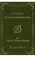 Cuentos Hispanoamericanos (Classic Reprint)
