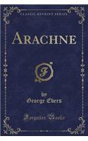 Arachne (Classic Reprint)