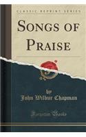 Songs of Praise (Classic Reprint)