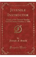 Juvenile Instructor, Vol. 41: Organ of the Deseret Sunday School Union; October 1, 1906 (Classic Reprint)