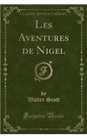 Les Aventures de Nigel (Classic Reprint)