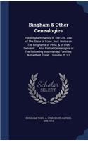 Bingham & Other Genealogies: The Bingham Family in The U.S., esp. of The State of Conn.; Incl. Notes on The Binghams of Phila. & of Irish Descent: ... Also Partial Genealogies o