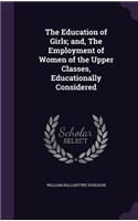Education of Girls; and, The Employment of Women of the Upper Classes, Educationally Considered