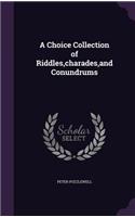 Choice Collection of Riddles, charades, and Conundrums