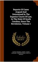 Reports Of Cases Argued And Determined In The Superior Courts Of Law, In The State Of South Carolina, Since The Revolution, Volume 1