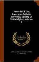 Records of the American Catholic Historical Society of Philadelphia, Volume 7