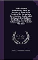 The Rothamsted Experiments; Being an Account of Some of the Results of the Agricultural Investigations Conducted at Rothamsted, in the Field, the Feeding Shed and the Laboratory Over a Period of Fifty Years
