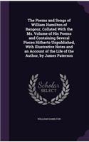 The Poems and Songs of William Hamilton of Bangour, Collated With the Ms. Volume of His Poems and Containing Several Pieces Hitherto Unpublished, With Illustrative Notes and an Account of the Life of the Author, by James Paterson