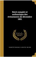 Récit complet et authentique des événements de décembre 1851: (French)