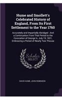 Hume and Smollett's Celebrated History of England, From Its First Settlement to the Year 1760