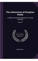 Adventures of Peregrine Pickle: In Which Are Included, Memoirs of a Lady of Quality; Volume 3