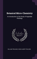 Botanical Micro-Chemistry: An Introduction to the Study of Vegetable Histology