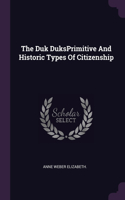 Duk DuksPrimitive And Historic Types Of Citizenship
