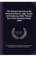History and Life of the Reverend Doctor John Tauler of Strasbourg. With Twenty-five of his Sermons (temp. 1340)