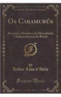 OS Caramurús: Romance Histórico Da Descoberta E Independencia Do Brazil (Classic Reprint)