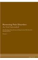 Reversing Pain Disorder: As God Intended the Raw Vegan Plant-Based Detoxification & Regeneration Workbook for Healing Patients. Volume 1