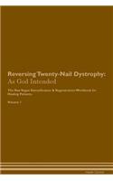 Reversing Twenty-Nail Dystrophy: As God Intended The Raw Vegan Plant-Based Detoxification & Regeneration Workbook for Healing Patients. Volume 1