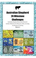 Australian Shepherd (Aussie) 20 Milestone Challenges Australian Shepherd Memorable Moments.Includes Milestones for Memories, Gifts, Grooming, Socialization & Training Volume 2