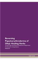 Reversing Papuloerythroderma of Ofuji: Healing Herbs The Raw Vegan Plant-Based Detoxification & Regeneration Workbook For Healing Patients Volume 8