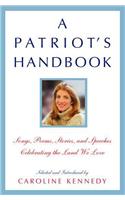 A Patriot's Handbook: Songs, Poems, Stories, and Speeches Celebrating the Land We Love: Songs, Poems, Stories And Speeches Celebrating The Land We Love