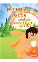 Mommy and Daddy Is There Really Greatness in Me?