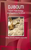Djibouti Export, Trade Strategy and Regulations Handbook - Strategic Information, Regulations, Opportunities