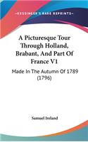A Picturesque Tour Through Holland, Brabant, and Part of France V1