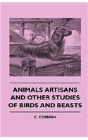 Animals Artisans - And Other Studies of Birds and Beasts