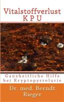 Vitalstoffverlust Kpu. Ganzheitliche Hilfe Bei Kryptopyrrolurie.