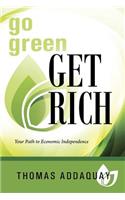 Go Green Get Rich: Your Path to Economic Independence