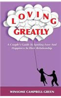 Loving Greatly: A Couple's Guide to Igniting Love and Happiness in Their Relationship