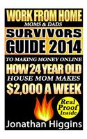 Work From Home Moms & Dads: Survivors Guide To Making Money Online (Deluxe Edition)