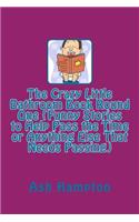 Crazy Little Bathroom Book Round One (Funny Stories to Help Pass the Time or Anything Else That Needs Passing)