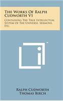 The Works of Ralph Cudworth V1: Containing the True Intellectual System of the Universe, Sermons, Etc.